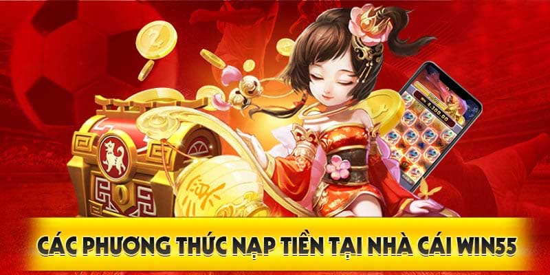 Các phương thức nạp tiền Win55