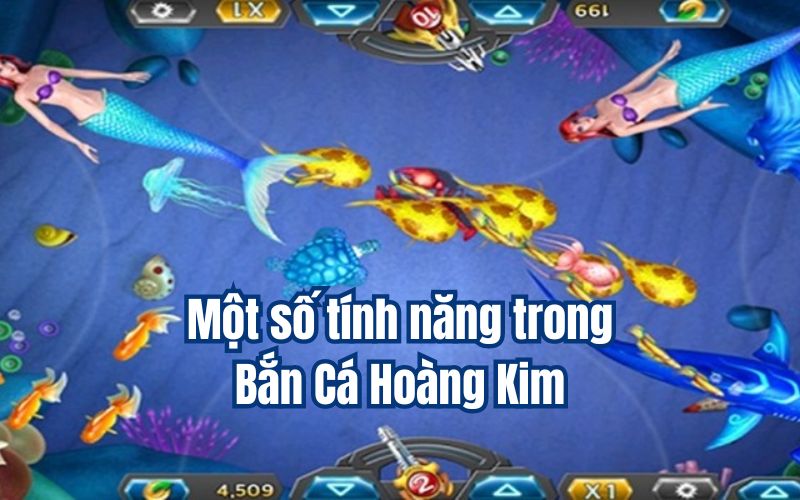 Một số tính năng trong Bắn Cá Hoàng Kim